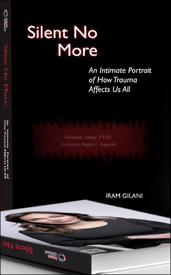 Silent No More: An Intimate Portrait of How Trauma Affects Us All by Iram Gilani