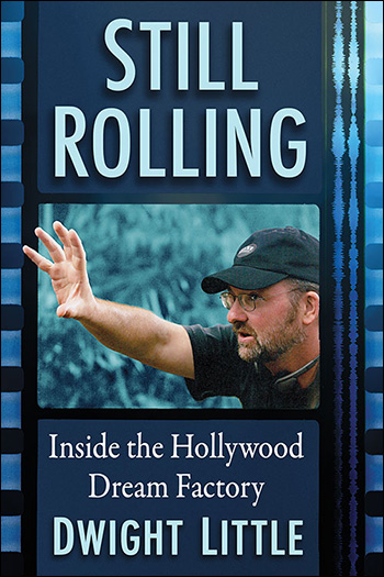 Still Rolling: Inside the Hollywood Dream Factory by Dwight Little