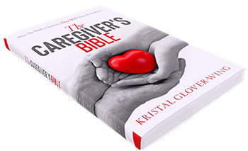 The Caregiver's Bible by Kristal Glover-Wing