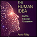 The Human Idea: Earth's Newest Ecosystem by Anne Riley